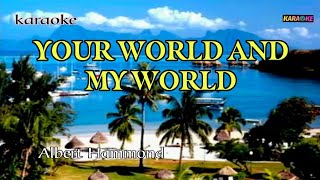 YOUR WORLD AND MY WORLD -ALBERT HAMMOND KARAOKE