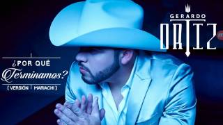 Gerardo Ortiz - Porque terminamos(Versión Mariachi