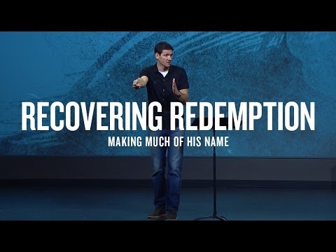 Recovering Redemption (Part 12) - Making Much of His Name