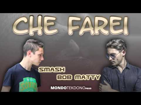 Che farei - Smash Feat.Bob Matty (Prod.MONDOTEKDONO)