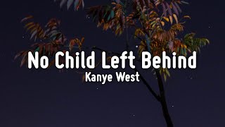 Kanye West - No Child Left Behind (Lyrics) back again i used my back against the wall