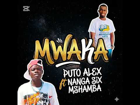 Puto Alex  Mwaka ft Nanga Six Mshamba official music 