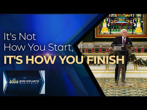 It’s Not How You Start, It’s How You Finish | Jesse Duplantis