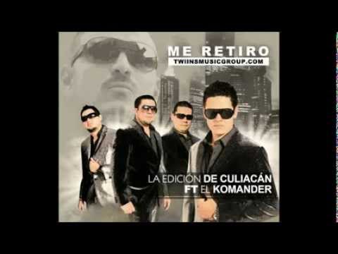 Me Retiro - El komander ft. La Edicion De Culiacan ( 2012 )