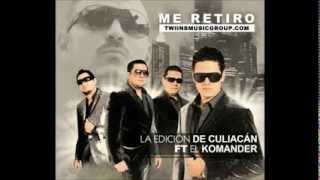 Me Retiro - El komander ft. La Edicion De Culiacan ( 2012 )