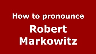 How to pronounce Robert Markowitz
