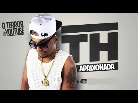 Mc Th - Apaixonada - Exclusiva + Download #OterrorDoYoutube