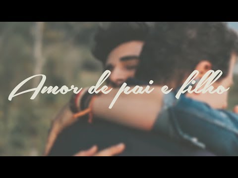 AMOR DE PAI E FILHO (ESPECIAL DIA DOS PAIS)