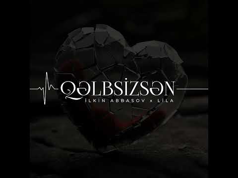 İlkin Abbasov & Lila - Qəlbsizsən