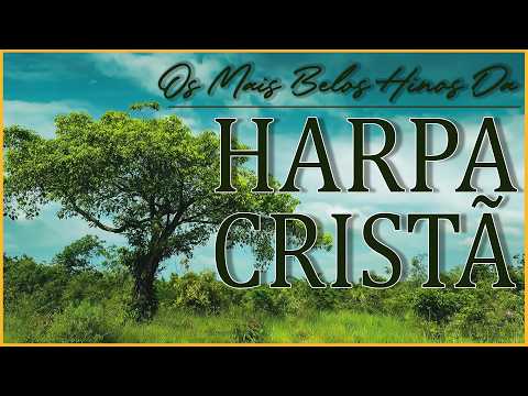Hinos Da Harpa Cristã - Uma Coletânea De Belos Hinos Da Harpa Cristã - Hinos Antigos Com letra
