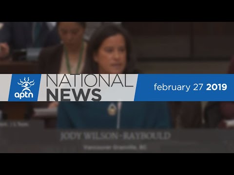 APTN National News February 27, 2019 – Bombshell testimony, NDP leader addresses the caucus