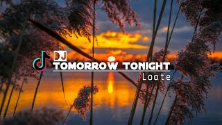 Download lagu DJ TOMORROW TONIGHT - LOOTE || REMIX SLOW 2020 mp3