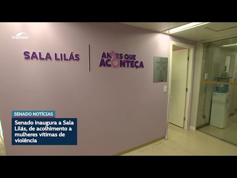 Sala Lilás: Senado inaugura espaço de acolhimento a mulheres