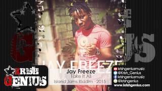 Jay Freeze - Take It All [Island Jams Riddim] June  2015