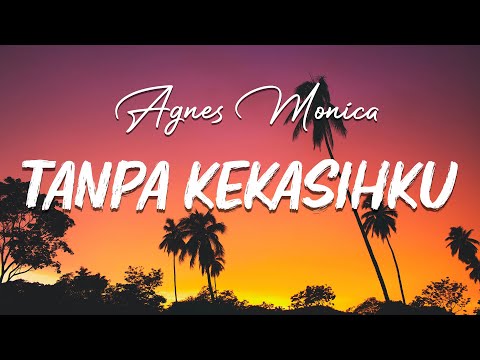 Tanpa Kekasihku - Agnes Monica ( Lirik )