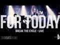 For Today - Break The Cycle (LIVE) 