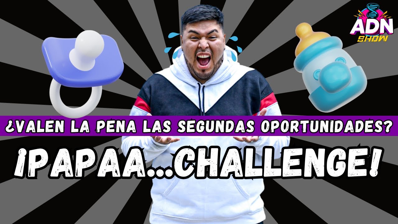 ¡PAPAA...CHALLENGE! - ¿VALEN LA PENA LAS SEGUNDAS OPORTUNIDADES?