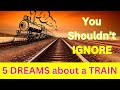 5 Popular DREAMS about a Train 🚂You Shouldn’t IGNORE