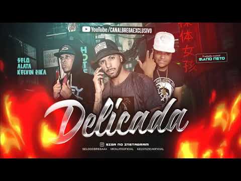 SELO E ALATA E KELVIN ZICA - DELICADA - MÚSICA NOVA 2018
