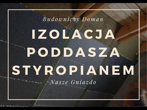 Izolacja poddasza styropianem w Naszym Gnieździe.