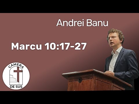 Andrei Banu - Marcu 10:17-27