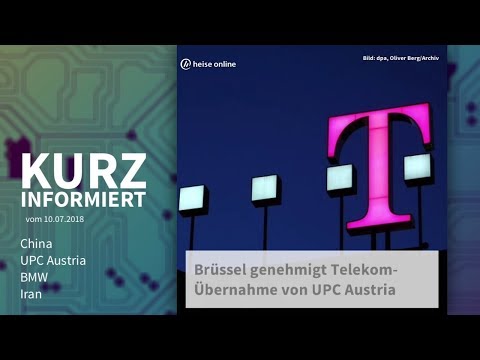 Kurz informiert vom 10.07.2018: China, UPC Austria, BMW, Iran