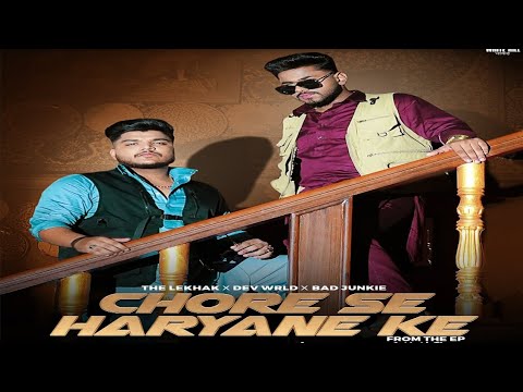 Chore Se Haryana Ke (Full Video) | The Lekhak ,Dev Wrld & Bad Junkie | New Haryanvi Song 2024|