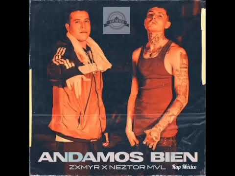 Zxmyr ft Neztor MVL - Andamos bien