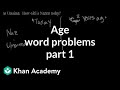 Age word problems 1 | Linear equations | Algebra I | Khan Academy