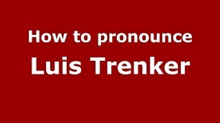 How to pronounce Luis Trenker