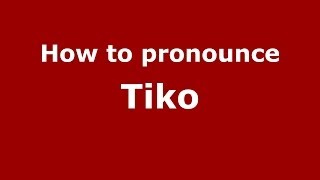 How to pronounce Tiko