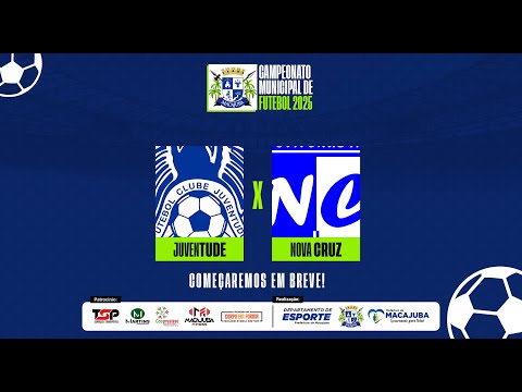 ⚽JUVENTUDE X NOVA CRUZ  AO VIVO -  CAMPEONATO MUNICIPAL DE FUTEBOL AMADOR DE MACAJUBA 2025