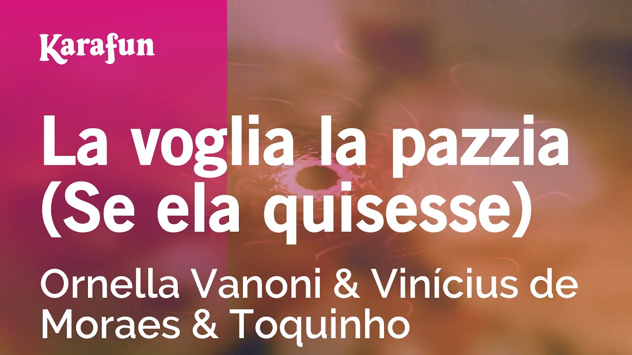 La voglia la pazzia - Ornella Vanoni & Vinícius de Moraes & Toquinho | Karaoke Version | KaraFun