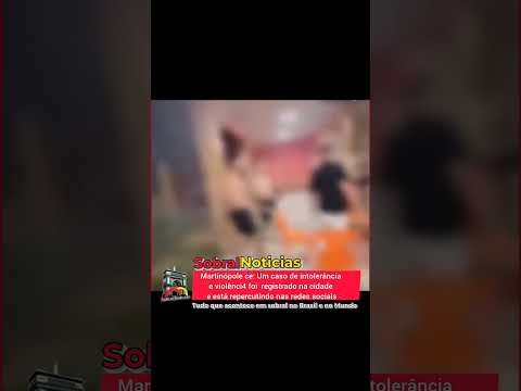MARTINÓPOLE CE:  CASO DE INTOLERÂNCIA E VIOLÊNCI4 FOI REGISTRADO NA CIDADE E ESTÁ REPERCUTINDO