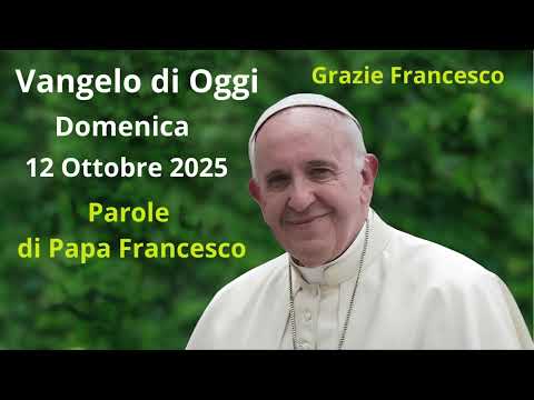 Vangelo di Oggi - Domenica 12 Ottobre 2025 con commento da Papa Francesco