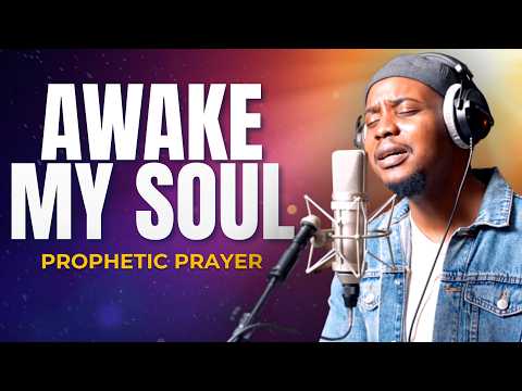 AWAKE MY SOUL: 2 Hours of Deep Soaking Worship & Prophetic Prayer