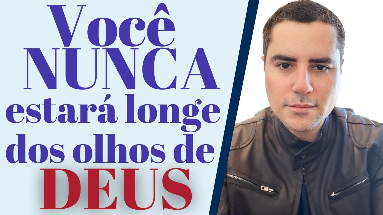 Você NUNCA estará longe dos olhos de Deus