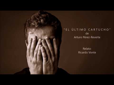 EL ÚLTIMO CARTUCHO de Arturo Pérez-Reverte relatado por Ricardo Vonte