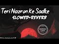 Teri Nazron ke Sadke (Ruposh) (Slowed+Reverb) by @Instant_Lo-Fi @geoentertainment602