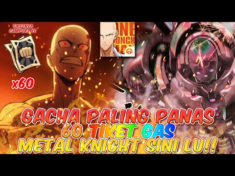 GACHA PALING PANAS!!! 60 TIKET GAS! METAL KNIGHT SINI LU!! | One Punch Man The Strongest Man Indo