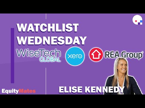 Watchlist Wednesday | WiseTech Global ASX:WTC, Xero ASX:XRO & REA Group ASX:REA | w/ Elise Kennedy
