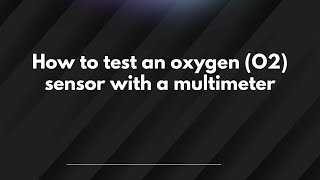 How to test an oxygen (O2) sensor with a multimeter
