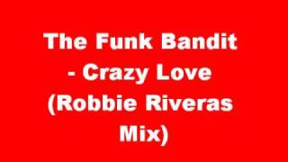 The Funk Bandit - Crazy Love (Robbie Riveras Mix)