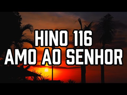 HINO 116 CCB - Amo ao Senhor - HINÁRIO 5 - Hino Cantado COM LETRA - Hinos CCB