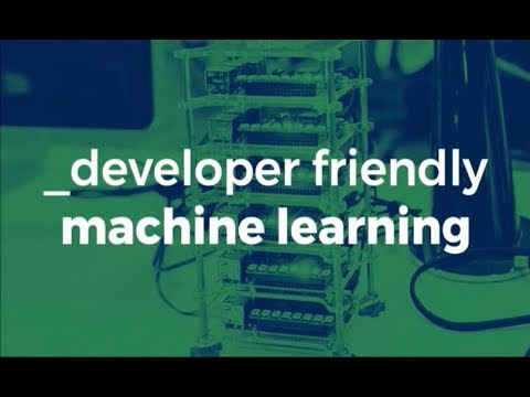 Developer Accessible Machine Learning - Michal Lusiak
