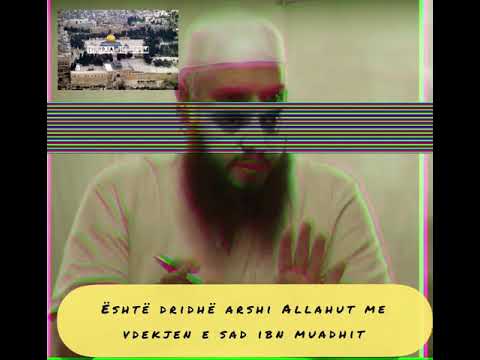 Hoxhe Rexhep Memishi - Është dridhë arshi Allahut me vdekjen e Sad ibn Muadhit