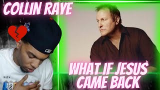 WHAT IF!? FIRST TIME HEARING COLLIN RAYE - WHAT IF JESUS CAME BACK LIKE THAT | REACTION