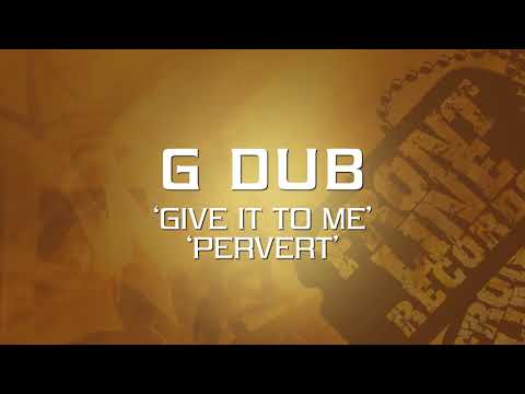 G Dub — Give it to Me