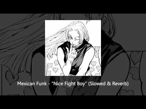 Mexican Funk - "Nice Fight Boy" (Slowed & Reverb)