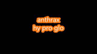 anthrax-hy pro glo